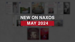 New Releases on Naxos: May 2024 Highlights