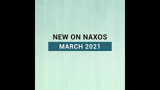 New Releases on Naxos: March 2021 Highlights