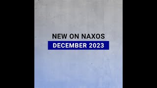 New Releases on Naxos: December 2023 Highlights