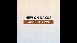 New Releases on Naxos: August 2023 Highlights